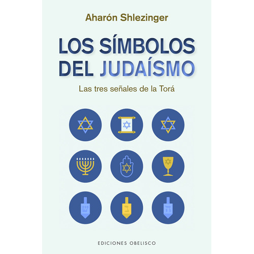 LOS SÍMBOLOS DEL JUDAÍSMO: Las tres señales de la Torá, de Shlezinger, Aharon. Editorial Ediciones Obelisco, tapa blanda en español, 2022