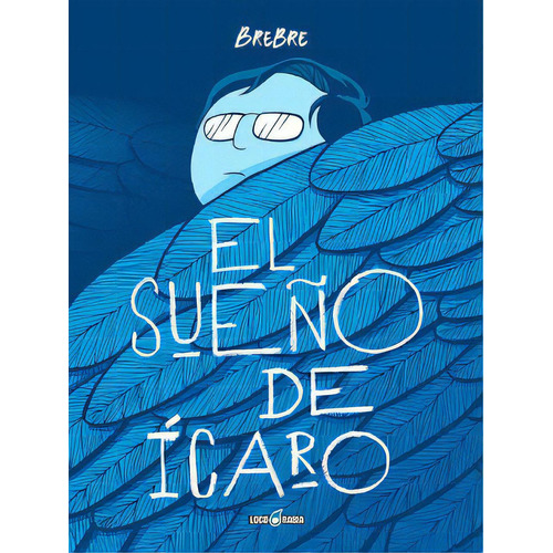 El Sueño De Icaro, De Brebre. Editorial Loco Rabia, Edición 1 En Español, 2010