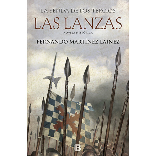 Las Lanzas (la Senda De Los Tercios 1), De Martínez Laínez, Fernando. Editorial B (ediciones B), Tapa Dura En Español