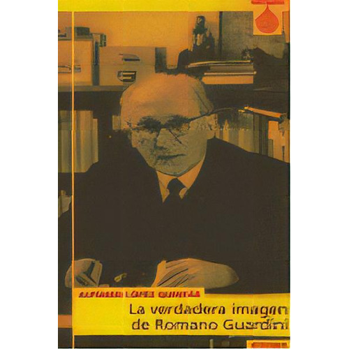 La Verdadera Imagen De Romano Guardini, De López Quintás, Alfonso. Editorial Eunsa. Ediciones Universidad De Navarra, S.a., Tapa Blanda En Español