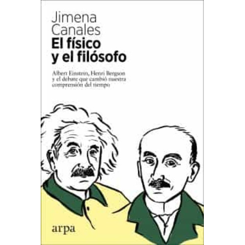 El Físico Y El Filósofo: Einstein, Bergson Y El Debate 