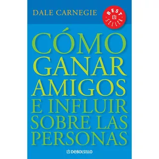 Como Ganar Amigos, De Dale Carnegie. Editorial Debolsillo, Tapa Blanda, Edición 1 En Español