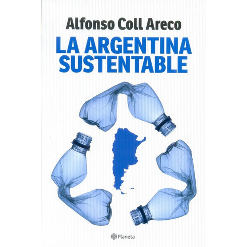 Argentina Sustentable, La, De Coll Areco, Alfonso. Editorial Planeta En Español