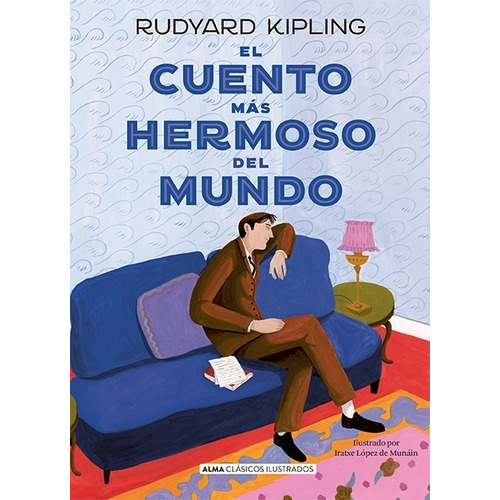 El Cuento Mas Hermoso Del Mundo - Clasicos Ilustrados, de Kipling, Rudyard. Editorial EDIT.ALMA, tapa dura en español, 2023