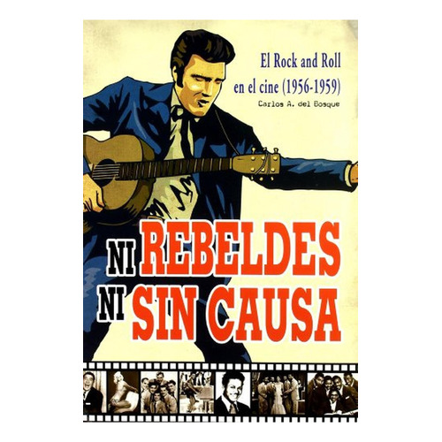 Ni Rebeldes Ni Sin Causa - El Rock'n'roll En El Cine (1956-1959), De Bosque, Carlos A. Del. Editorial Quarentena Ediciones, Tapa Pasta Blanda En Español, 2011