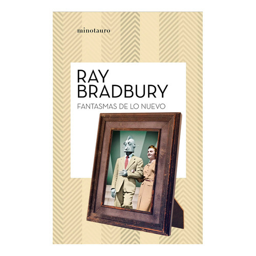 Fantasmas De Lo Nuevo, De Bradbury, Ray. Editorial Minotauro, Tapa Blanda, Edición 1 En Español, 2021