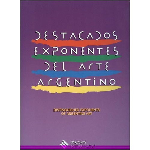 Destacados Exponentes Del Arte Argentino - Ed. Bilin, de Marcelo E. Rivarola. Editorial Ediciones Institucionales en español