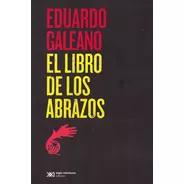 Libro De Los Abrazos, El - Eduardo Galeano