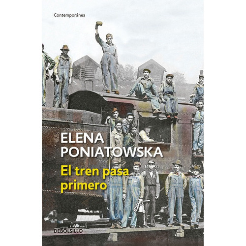 El Tren Pasa Primero, De Elena Poniatowska., Vol. 1. Editorial Debolsillo, Tapa Blanda En Español, 2019