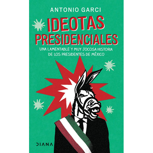 Ideotas presidenciales, de GARCI, ANTONIO. Serie Fuera de colección Editorial Diana México, tapa blanda en español, 2022