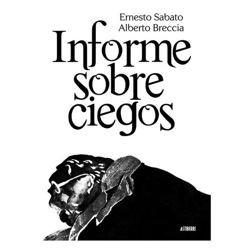 Informe sobre ciegos, de Sábato, Ernesto. Editorial ASTIBERRI EDICIONES, tapa dura en español