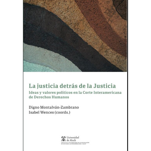 La Justicia Detrás De La Justicia: Ideas y valores políticos en la Corte Interamericana de Dere, de Montalvan Zambrano Wences. Editorial MARCIAL PONS, tapa blanda en español, 2023