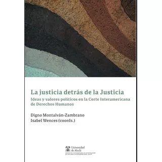 La Justicia Detrás De La Justicia: Ideas Y Valores Políticos En La Corte Interamericana De Dere, De Montalvan Zambrano Wences. Editorial Marcial Pons, Tapa Blanda En Español, 2023