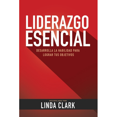 Liderazgo Esencial ( Linda Clark )