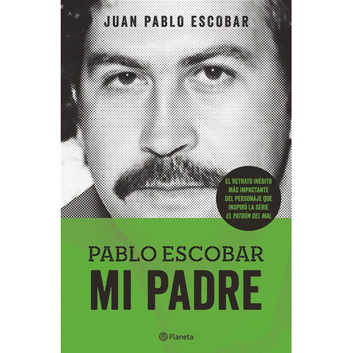 Pablo Escobar mi padre, de Escobar, Juan Pablo. Serie Planeta Testimonio Editorial Planeta México, tapa blanda en español, 2014