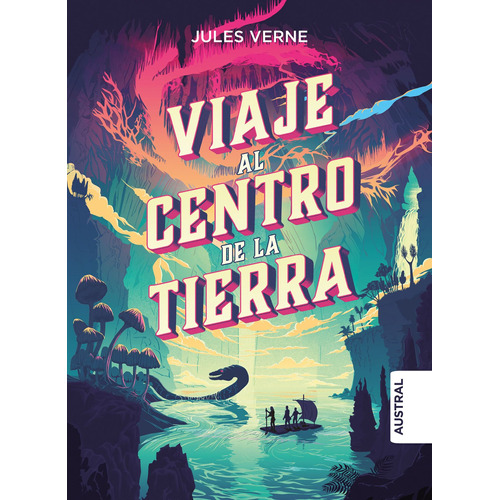 Viaje al centro de la Tierra TD, de Verne, Jules. Serie Austral Intrépida Editorial Austral México, tapa dura en español, 2022