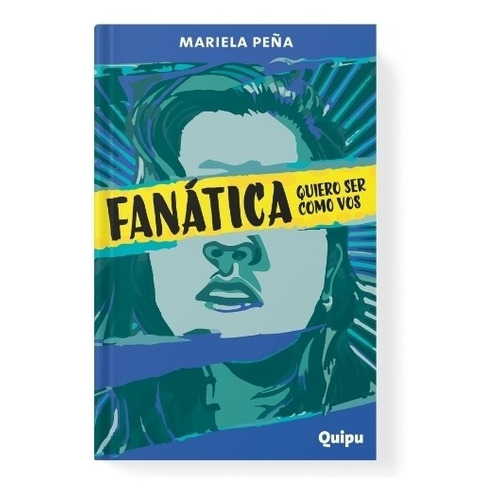 Fanática Quiero Ser Como Vos, De Mariela Peña. Editorial Quipu, Tapa Blanda, Edición 1 En Español
