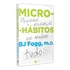 Libro Microhábitos de B.J. Fogg Los pequeños cambios que lo cambian todo (tapa blanda, 2020) en portugués Editorial HarperCollins Brasil