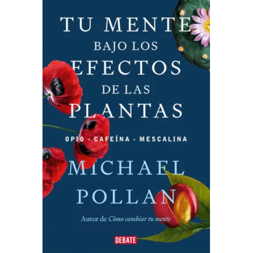 Tu Mente Bajo Los Efectos De Las Plantas, De Michael Pollan. Editorial Penguin Random House, Tapa Blanda, Edición 2023 En Español