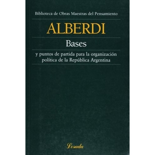 Bases Y Puntos De Partida P Organizaciones Politicas Argent,, De Alberdi. Editorial Losada, Tapa Blanda En Español