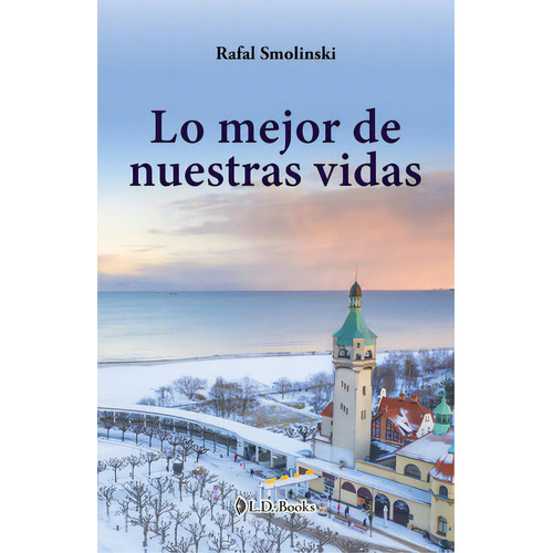 Lo Mejor De Nuestras Vidas, De Smolinski, Rafal. Editorial Ld Books, Tapa Blanda, Edición 2022.0 En Español