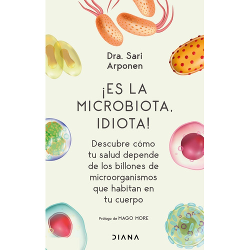 ¡ Es La Microbiota, Idiota ! - Sari Arponen -