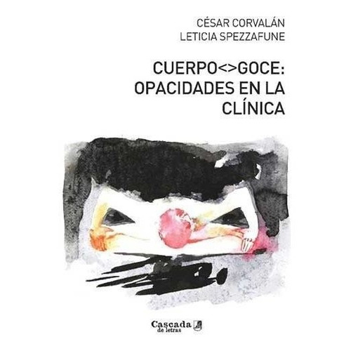 Cuerpo-goce: Opacidades En La Clinica.corvalan, Cesar