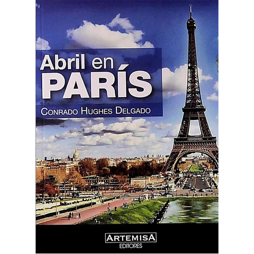 Abril En Paris, De Conrado Hughes Delgado. Editorial Artemisa, Tapa Blanda, Edición 1 En Español