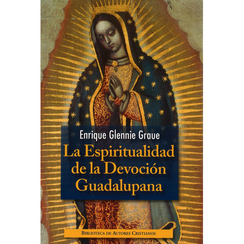 Espiritualidad De La Devocion Guadalupana, La - Glennie G...