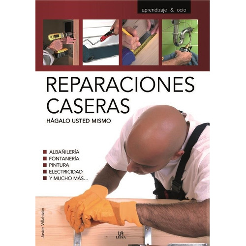Reparaciones Caseras. Hagalo Usted Mismo, De Javier Villahizan. Editorial Libsa, Tapa Blanda En Español, 2009