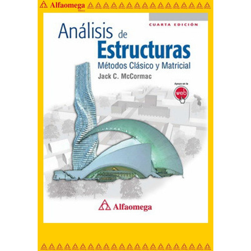 Análisis De Estructuras - Métodos Clásico Y Matricial - 4a Ed., De Mccormac, Jack. Editorial Alfaomega Grupo Editor, Tapa Blanda En Español, 2010