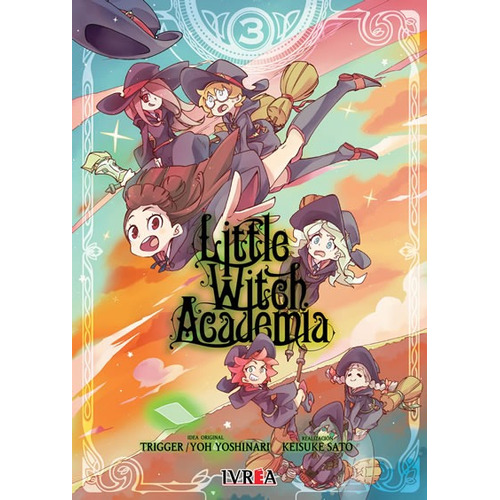 LITTLE WITCH ACADEMIA 3, de Keisuke Sato / Trigger / Yo Yoshinari. Serie Little Witch Academia, vol. 3. Editorial Ivrea, tapa blanda en español, 2019