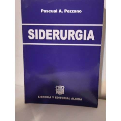 Siderurgia, De Pascual Pezzano. Editorial Alsina, Tapa Blanda En Español, 1963