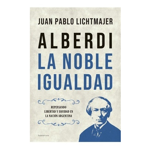 Alberdi: La Noble Igualdad - Lichtmajer, Juan Pablo