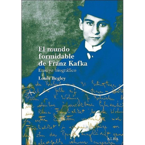 El Mundo Formidable De Franz Kafka - Begley Louis