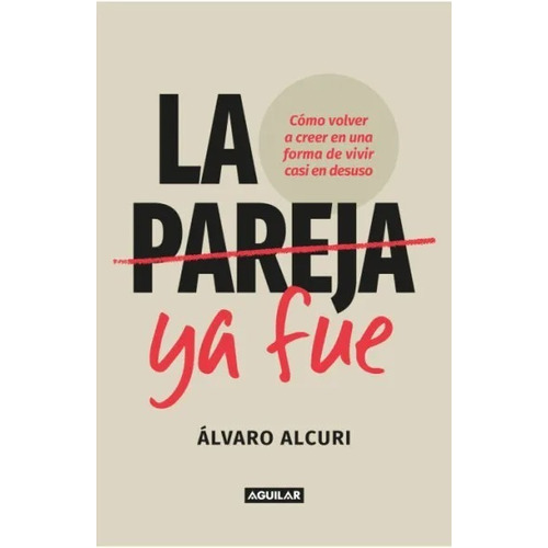 Pareja Ya Fue, La - Alvaro Alcuri, De Alvaro Alcuri. Editorial Aguilar En Español