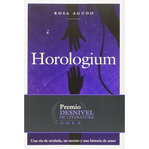 Horologium, Novela Ganadora Del Premio Desnivel De Literatura 2014, De Agudo Villa, Rosa. Editorial Ediciones Desnivel, S. L, Tapa Blanda En Español