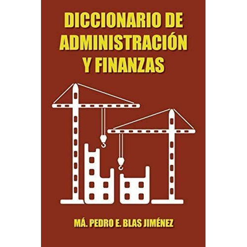 Diccionario De Administración Y Finanzas Spanish Edit, De Blas Jiménez, Ma. Pedro E.. Editorial Palibrio En Español