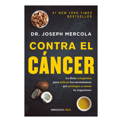 CONTRA EL CANCER: La dieta cetogénica para activar los mecanismos que protegen y sanan tu organismo, de Joseph Mercola., vol. 1.0. Editorial Debolsillo, tapa blanda, edición 1.0 en español, 2023