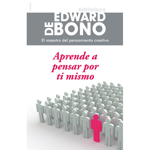Aprende a pensar por ti mismo, de Bono, Edward De. Serie Biblioteca Edward de Bono Editorial Paidos México, tapa dura en español, 2014
