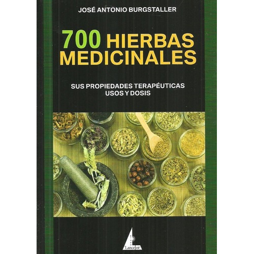 700 Hierbas Medicinales  - Burgstaller Chiriani, Jos, de BURGSTALLER CHIRIANI, JOSE ANTONIO. Editorial EDITORIAL LANCELOT en español