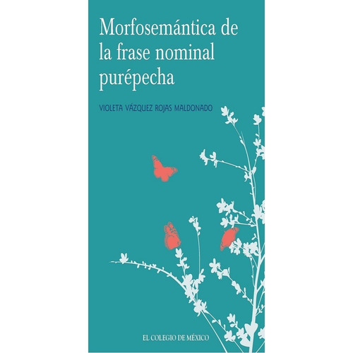 Morfosemántica En La Fase Nominal Purépecha, De Vázquez Rojas, Violeta.. Editorial Colegio De México En Español