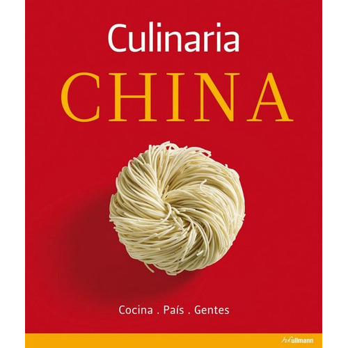 Culinaria China: Cocina. Pais. Gentes, de VV. AA.. Editorial Ullmann, edición 1 en español