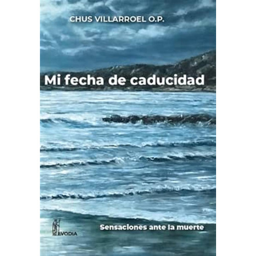 Mi Fecha De Caducidad: Reflexiones Ante La Muerte, De Jesus Villarroel Fernandez. Editorial Evodia, Tapa Blanda En Español, 2022