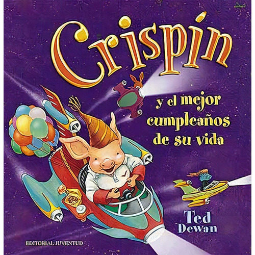 Crispin Y El Mejor Cumpleaños De Su Vida, De Dewan Ted. Juventud Editorial, Tapa Blanda En Español, 1900