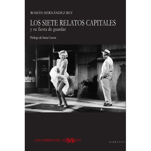 LOS SIETE RELATOS CAPITALES y su fiesta de guardar, de Hernández Rey, Román. Editorial Libros del Mississippi, tapa blanda en español