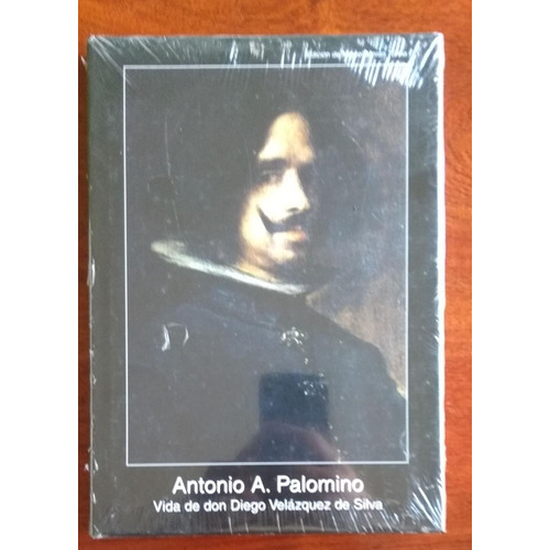Antonio Palomino / Vida De Don Diego Velázquez De Silva