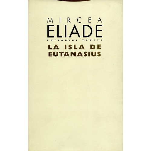 La Isla De Eutanasius, De Eliade, Mircea. Editorial Trotta, Tapa Blanda, Edición 1 En Español, 2005