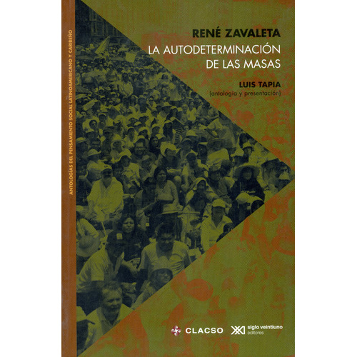La Autodeterminacion De Las Masas, De Zavaleta, René. Editorial Siglo Xxi - México, Tapa Blanda, Edición 1 En Español, 2015