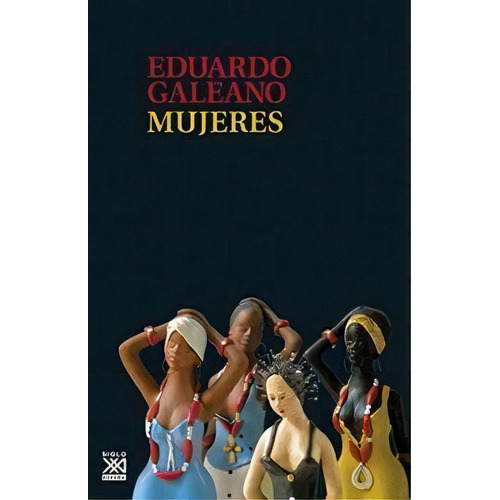 Mujeres, De Hughes Galeano, Eduardo Germán María. Editorial Siglo Xxi De España Editores, S.a., Tapa Blanda En Español